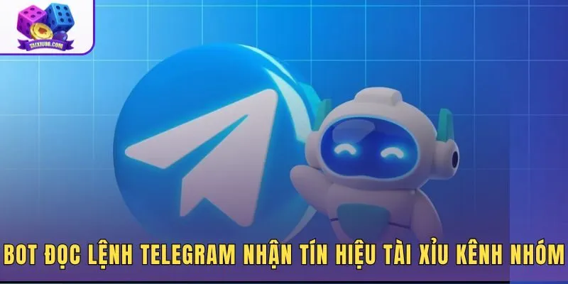 Bot đọc lệnh Telegram nhận tín hiệu tài xỉu qua kênh nhóm