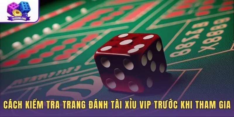 Cách kiểm tra trang đánh tài xỉu VIP qua luật, cấp thành viên và bảo mật tài khoản