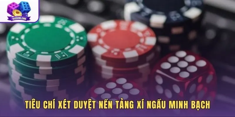 Tiêu chuẩn đánh giá link chơi xí ngầu chuẩn an toàn